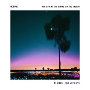 we are all the same on the inside (b sides + live versions)