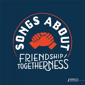 Songs About: Friendship/Togetherness