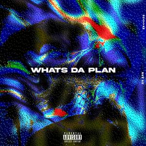 Whats Da Plan (Explicit)