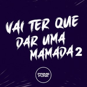 Vai Ter Que Dar uma Mamada 2 (Explicit)