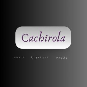 CACHIROLA (feat. Jj yei yei & Prada HDP)