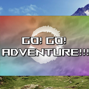 Go! Go! Adventure!!!