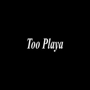 Too Playa(feat. Ash Cash) (Explicit)