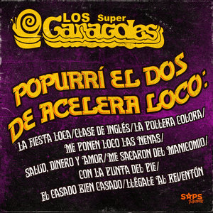 Popurrí el Dos de Acelera Loco: La Fiesta Loca/Clase de Inglés/La Pollera Colora/Me Ponen Loco las Nenas/Salud, Dinero y Amor/Me Sacaron del Manicomio/Con la Punta del Pie/El Casado Bien Casado