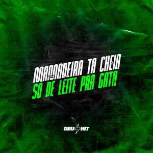 MAMADEIRA TA CHEIA, SÓ DE LEITE PRA GATA (Explicit)