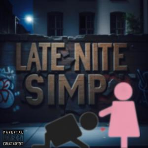 LATE NITE SIMP (Explicit)