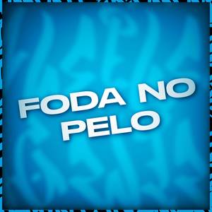 Foda no Pelo (Explicit)