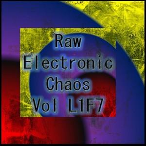 Raw Experimental Chaos Vol L1F7 (Strange Raw Electronic Experiments blending Darkwave, Industrial, Chaos, Ambient, Classical and Celtic Influences)