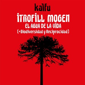 Itrofill Mogen / el Agua de la Vida (= Biodiversidad y Reciprocidad)