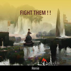 FIGHT THEM ! !