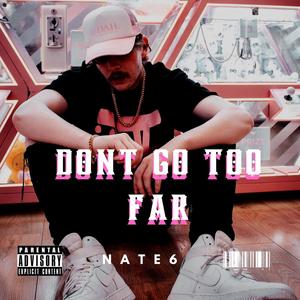 DONT GO TOO FAR (Explicit)