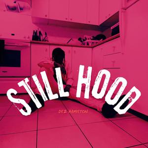 STILL HOOD (feat. Dez Hamilton) [Explicit]