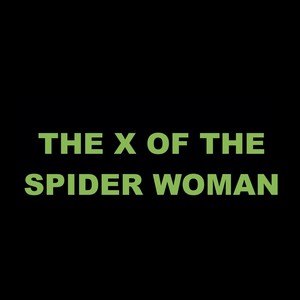 The X of the Spider Woman