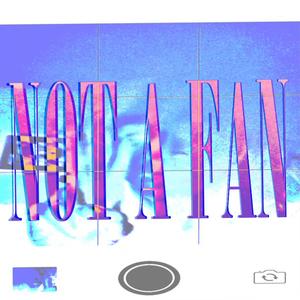NOT A FAN (Explicit)