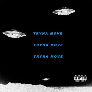 TRYNA MOVE (Explicit)