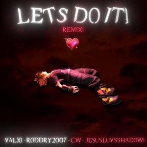 LETS DO IT! RMX (feat. cW - JesusLuvsShadow - Roddry2007)