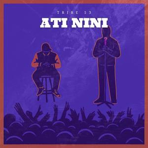 Ati Nini (feat. K Tisa, Mwatika & Babos Brad) (Explicit)