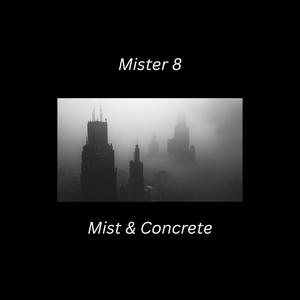 Mister 8 - Mist & Concrete