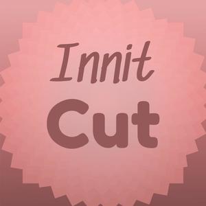 Innit Cut