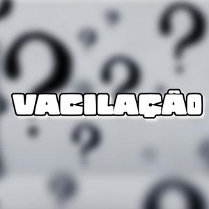 VACILAÇÃO (Explicit)