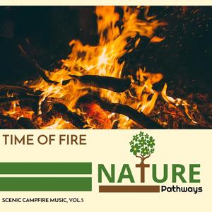 Time of Fire - Scenic Campfire Music, Vol.5