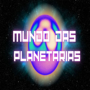 MUNDO DAS PLANETARIAS (Explicit)