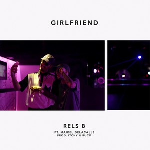 Rels B - Girlfriend