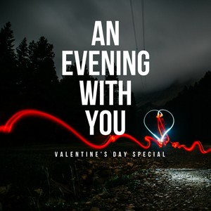 An Evening With You (Valentine's Day Special)