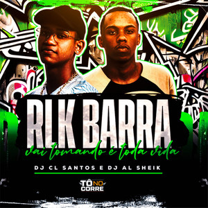 Rlk Barra, Vai Tomando É Toda Vida (Explicit)