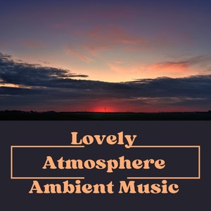 Lovely Atmosphere Ambient Music