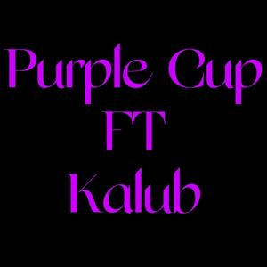 Purple cup (feat. Kalub) [Explicit]