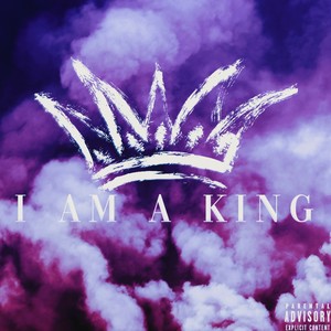 I Am A King (Explicit)