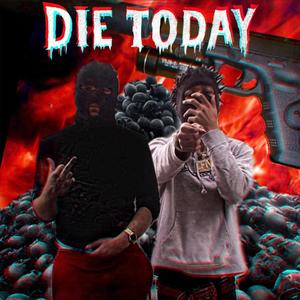 DIE TODAY (feat. J Von) [Explicit]