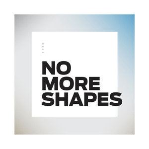 No More Shapes