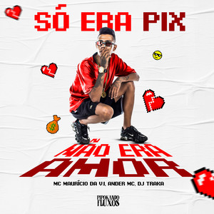 Só Era Pix Não Era Amor (Explicit)