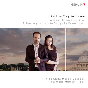 Liszt, F: Lieder (Like The Sky in Rome - A Journey to Italy in Songs by Franz Liszt) [I-chiao Shih, C. Müller]