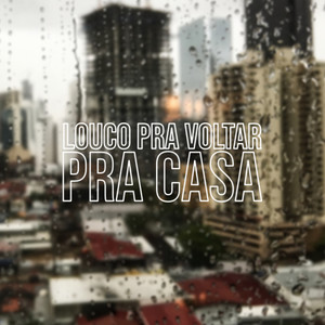 Louco pra Voltar pra Casa