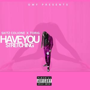 Have You Stretching (feat. ToriG) (Explicit)