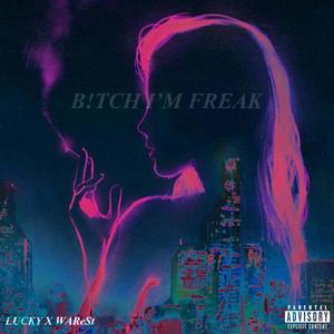 B!TCH I'M FREAK (feat. WARe$t) [Explicit]