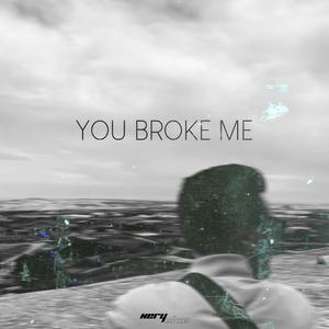 You Broke Me