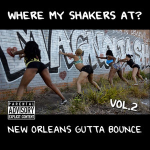 Where My Shakers At?, Vol. 2 (New Orleans Gutta Bounce) [Explicit]