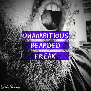 Unambitious Bearded Freak