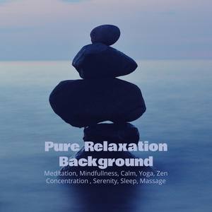 Pure Relaxation Background: Meditation, Mindfullness, Calm, Yoga, Zen, Concentration , Serenity, Sle