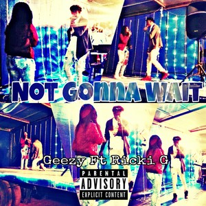 Not Gonna Wait (Explicit)