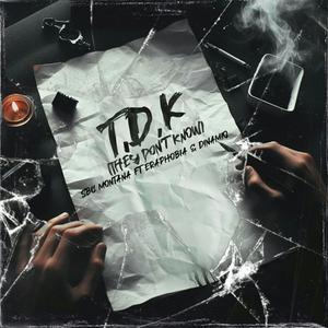 T. D. K (They Dont Know) (feat. Eraphobia & Dinamiq) [Explicit]