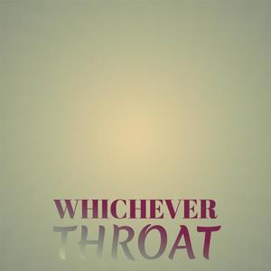 Whichever Throat