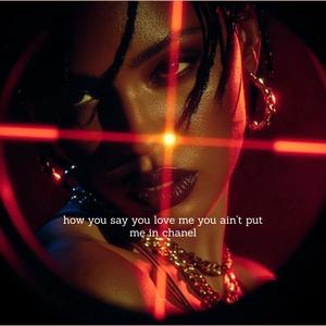 how you say you love me you ain't put me in chanel