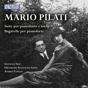 PILATI, M.: Suite for Strings and Piano / Bagatelles (Nesi, Orchestra Nazionale Artes, Vitello)