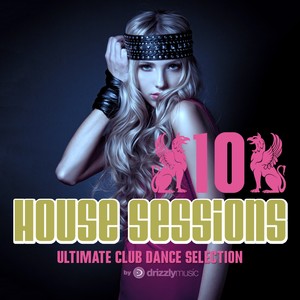 Drizzly House Sessions, Vol. 10 (Ultimate Club Dance Selection)