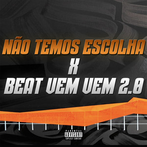 NÃO TEMOS ESCOLHA x BEAT VEM VEM 2.0 (Explicit)